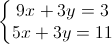 \left\{\begin{matrix}9x+3y=3\\5x+3y=11\end{matrix}\right.