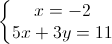 \left\{\begin{matrix}x=-2\\5x+3y=11\end{matrix}\right.