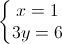 \left\{\begin{matrix}x=1\\3y=6\end{matrix}\right.