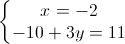 \left\{\begin{matrix}x=-2\\-10+3y=11\end{matrix}\right.