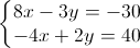 \left\{\begin{matrix}8x-3y=-30\\-4x+2y=40\end{matrix}\right.