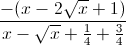 \frac{-(x-2\sqrt{x}+1)}{x-\sqrt{x}+\frac{1}{4}+\frac{3}{4}}