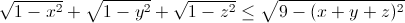 \sqrt{1-x^{2}}+\sqrt{1-y^{2}}+\sqrt{1-z^{2}}\leq \sqrt{9-(x+y+z)^{2}}