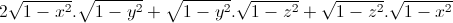 2\sqrt{1-x^{2}}.\sqrt{1-y^{2}}+\sqrt{1-y^{2}}.\sqrt{1-z^{2}}+\sqrt{1-z^{2}}.\sqrt{1-x^{2}}