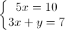 \left\{\begin{matrix}5x=10\\3x+y=7\end{matrix}\right.