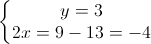 \left\{\begin{matrix}y=3\\2x=9-13=-4\end{matrix}\right.