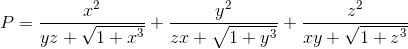 P=\frac{x^{2}}{yz+\sqrt{1+x^{3}}}+\frac{y^{2}}{zx+\sqrt{1+y^{3}}}+\frac{z^{2}}{xy+\sqrt{1+z^{3}}}