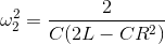 omega_{2}^{2} =frac{2}{C(2L-CR^{2})}