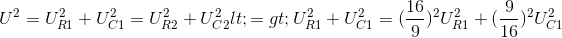 U^{2}=U_{R1}^{2}+U_{C1}^{2}=U_{R2}^{2}+U_{C2}^{2}<=> U_{R1}^{2}+U_{C1}^{2}=(frac{16}{9})^{2}U_{R1}^{2}+(frac{9}{16})^{2}U_{C1}^{2}