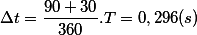 \Delta t =\frac{90 + 30}{360}.T = 0,296 (s)