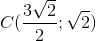 C(\frac{3\sqrt{2}}{2};\sqrt{2})