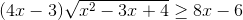 (4x-3)\sqrt{x^{2}-3x+4}\geq 8x-6