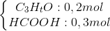 \left\{\begin{matrix} C_{3}H_{t}O:0,2mol\\ HCOOH:0,3mol \end{matrix}\right.