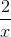 \frac{2}{x}