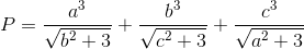 P=\frac{a^{3}}{\sqrt{b^{2}+3}}+\frac{b^{3}}{\sqrt{c^{2}+3}}+\frac{c^{3}}{\sqrt{a^{2}+3}}