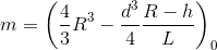 m=\left ( \frac{4}{3}R^{3}-\frac{d^{3}}{4} \frac{R-h}{L}\right )\pi D_{0}