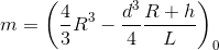 m=\left ( \frac{4}{3}R^{3}-\frac{d^{3}}{4} \frac{R+h}{L}\right )\pi D_{0}