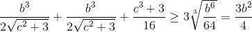 \frac{b^{3}}{2\sqrt{c^{2}+3}}+\frac{b^{3}}{2\sqrt{c^{2}+3}}+\frac{c^{3}+3}{16}\geq 3\sqrt[3]{\frac{b^{6}}{64}}=\frac{3b^{2}}{4}