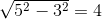 \sqrt{5^{2}-3^{2}}=4