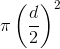 \pi \left ( \frac{d}{2} \right )^{2}