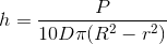 h=\frac{P}{10D\pi(R^{2}-r^{2})}