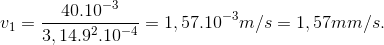 v_{1}=\frac{40.10^{-3}}{3,14.9^{2}.10^{-4}}=1,57.10^{-3}m/s=1,57mm/s.