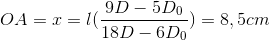 OA=x=l(\frac{9D-5D_{0}}{18D-6D_{0}})=8,5cm