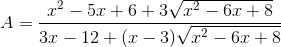 A=\frac{x^{2}-5x + 6 +3\sqrt{x^{2} - 6x + 8}}{3x - 12 + (x - 3)\sqrt{x^{2} - 6x +8}}