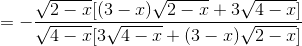 = -\frac{\sqrt{2 - x}[(3 - x)\sqrt{2 - x} + 3\sqrt{4 - x}]}{\sqrt{4 - x}[3\sqrt{4 - x} + (3 - x)\sqrt{2 - x}]}