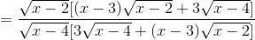 = \frac{\sqrt{x - 2}[(x - 3)\sqrt{x - 2} + 3\sqrt{x - 4}]}{\sqrt{x - 4}[3\sqrt{x - 4} + (x - 3)\sqrt{x - 2}]}