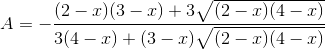 A= -\frac{(2 - x)(3 - x) + 3\sqrt{(2 - x)(4 - x)}}{3(4 - x) + (3 - x)\sqrt{(2 - x)(4 - x)}}