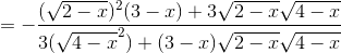 = -\frac{(\sqrt{2 - x})^{2}(3 - x)+3\sqrt{2 - x}\sqrt{4 - x}}{3(\sqrt{4 - x}^{2}) + (3 - x)\sqrt{2 - x}\sqrt{4 - x}}