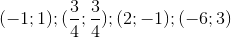 (-1;1);(\frac{3}{4};\frac{3}{4});(2;-1);(-6;3)