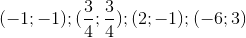 (-1;-1);(\frac{3}{4};\frac{3}{4});(2;-1);(-6;3)