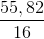 \frac{55,82}{16}