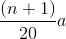 \frac{(n+1)}{20}a