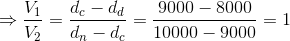 \Rightarrow \frac{V_{1}}{V_{2}}=\frac{d_{c}-d_{d}}{d_{n}-d_{c}}=\frac{9000-8000}{10000-9000}=1