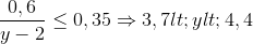 \frac{0,6}{y-2}\leq 0,35\Rightarrow 3,7< y< 4,4