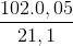 \frac{102.0,05}{21,1}