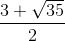 \frac{3+\sqrt{35}}{2}