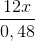 \frac{12x}{0,48}