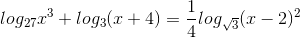 log_{27}x^{3}+log_{3}(x+4)=\frac{1}{4}log_{\sqrt{3}}(x-2)^{2}