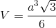 V=\frac{a^{3}\sqrt{3}}{6}