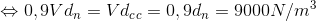 \Leftrightarrow 0,9Vd_{n}=Vd_{c}\Rightarrow d_{c}=0,9d_{n}=9000N/m^{3}