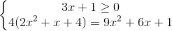 \left\{\begin{matrix} 3x+1 \geq 0\\ 4(2x^{2}+x+4)=9x^{2}+6x + 1 \end{matrix}\right.