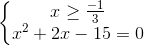 \left\{\begin{matrix} x \geq \frac{-1}{3}\\ x^{2}+2x -15 =0 \end{matrix}\right.