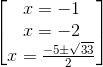 \begin{bmatrix} x=-1\\x=-2 \\x=\frac{-5\pm \sqrt{33}}{2} \end{bmatrix}