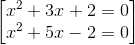 \begin{bmatrix} x^{2}+3x+2=0\\ x^{2}+5x-2=0 \end{bmatrix}