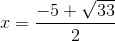 x=\frac{-5+ \sqrt{33}}{2}