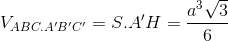 V_{ABC.A'B'C'}=S_{\bigtriangleup ABC}.A'H=\frac{a^{3}\sqrt{3}}{6}